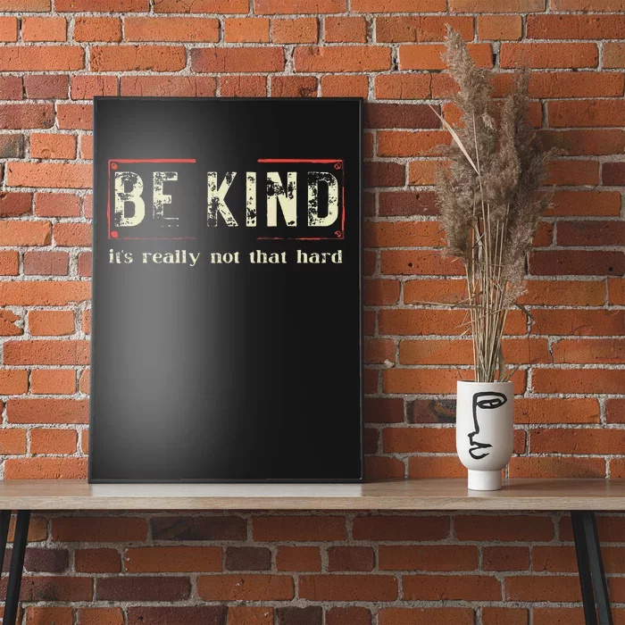 Be Kind ItS Really Not That Hard Poster