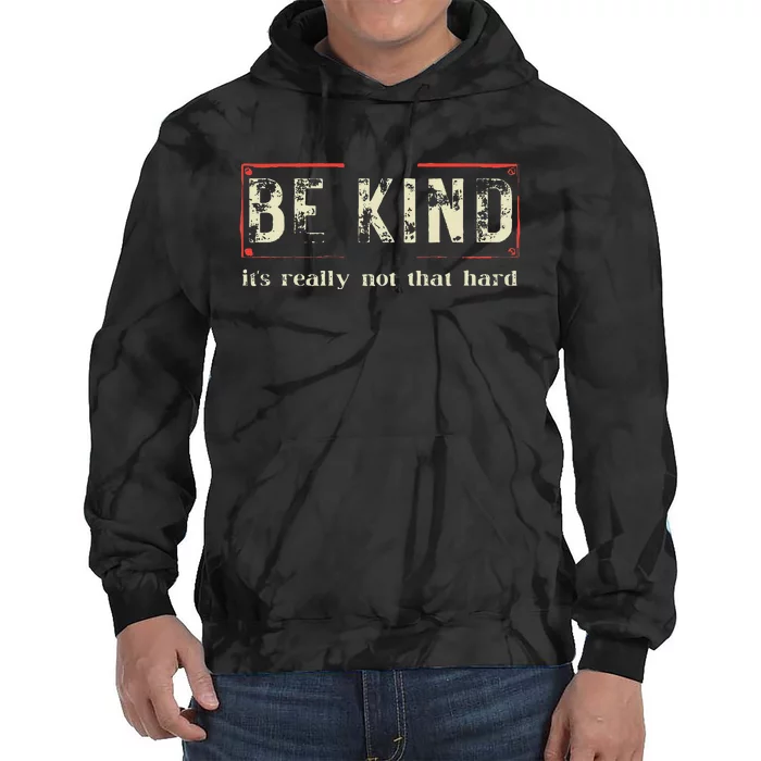 Be Kind ItS Really Not That Hard Tie Dye Hoodie