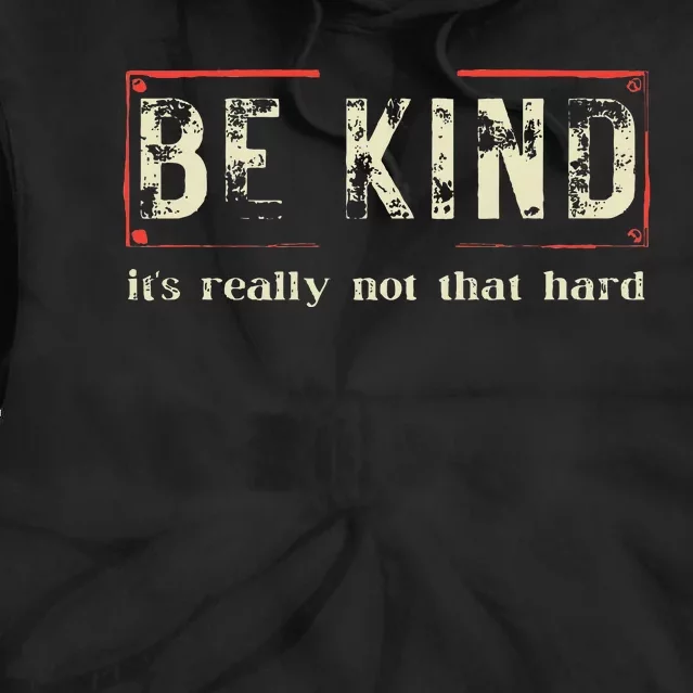 Be Kind ItS Really Not That Hard Tie Dye Hoodie