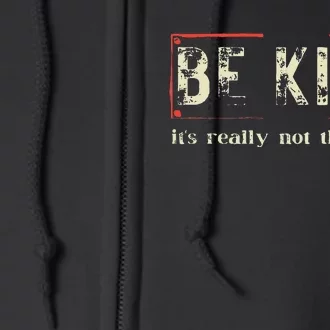 Be Kind ItS Really Not That Hard Full Zip Hoodie