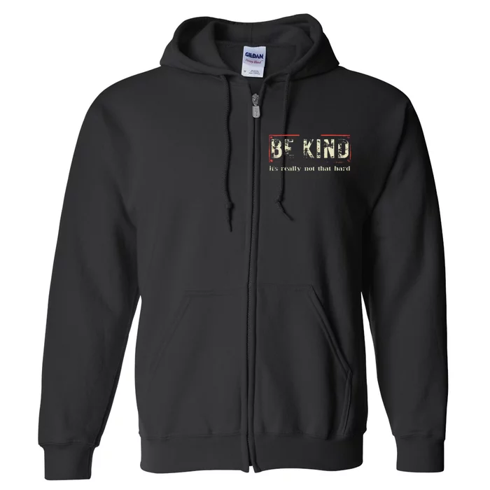 Be Kind ItS Really Not That Hard Full Zip Hoodie