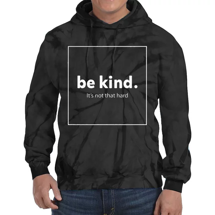 Be Kind It's Really Not That Hard Tie Dye Hoodie