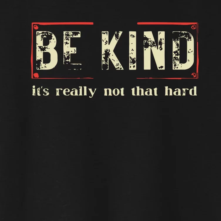 Be Kind Its Really Not That Hard Women's Crop Top Tee