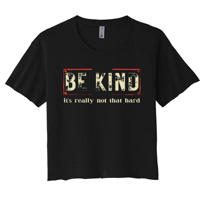 Be Kind Its Really Not That Hard Women's Crop Top Tee