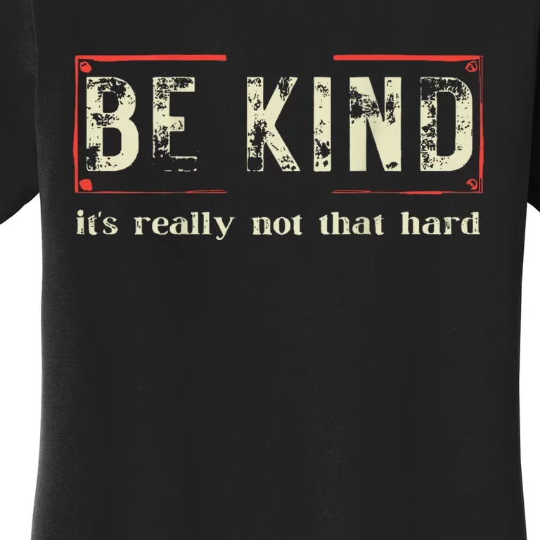 Be Kind ItS Really Not That Hard Women's T-Shirt