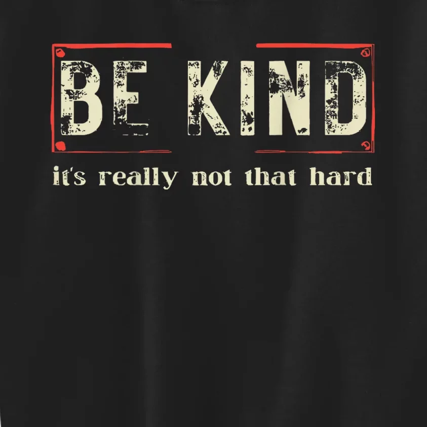 Be Kind ItS Really Not That Hard Kids Sweatshirt