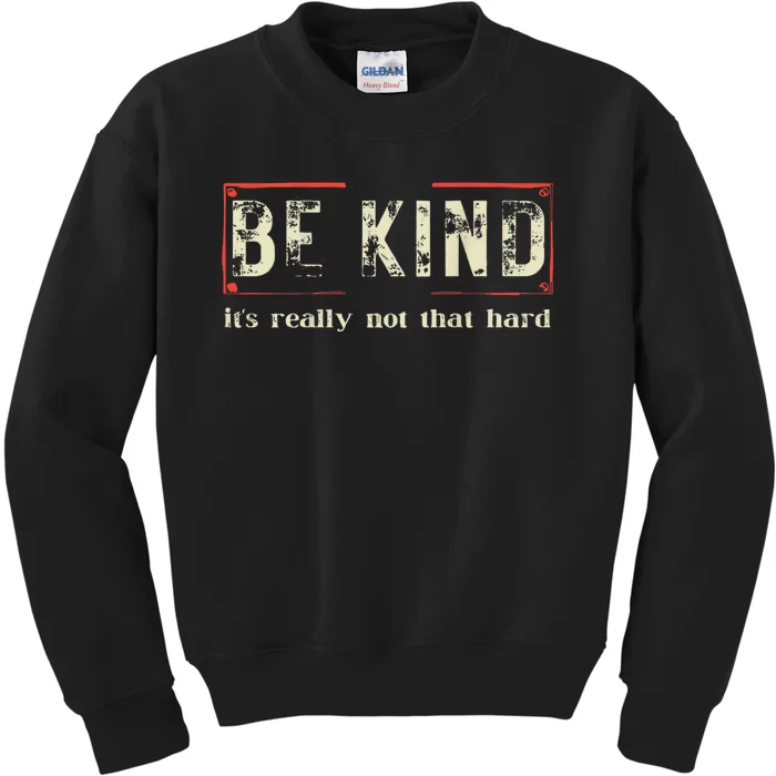 Be Kind ItS Really Not That Hard Kids Sweatshirt