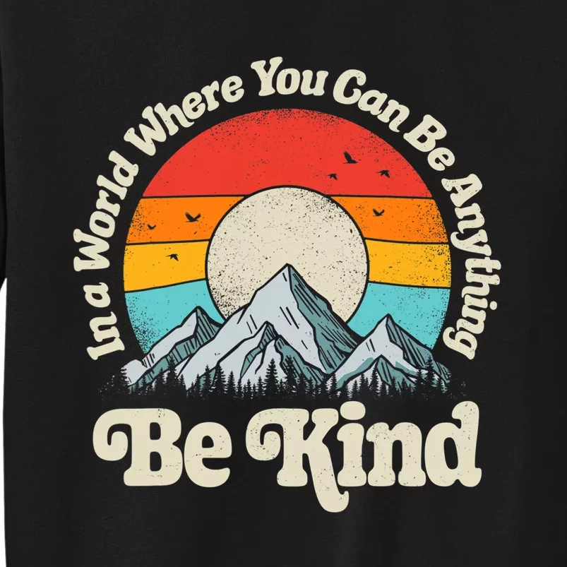 Be Kind In A World Where You Can Be Anything Kindness Retro Tall Sweatshirt