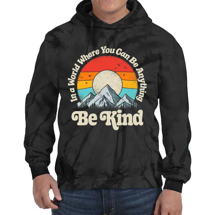 Be Kind In A World Where You Can Be Anything Kindness Retro Tie Dye Hoodie