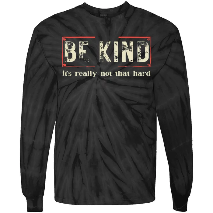 Be Kind ItS Really Not That Hard Tie-Dye Long Sleeve Shirt