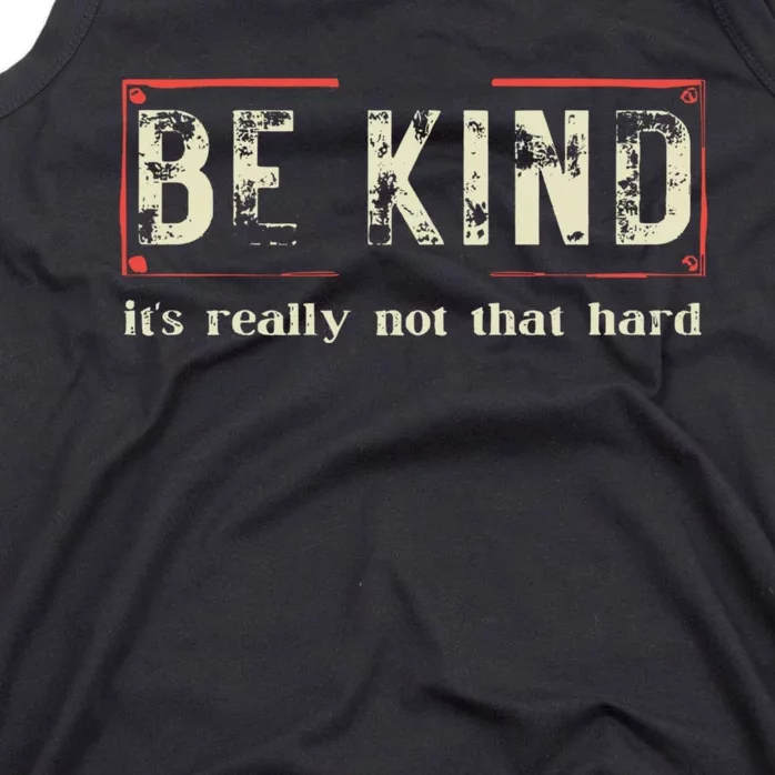 Be Kind ItS Really Not That Hard Tank Top