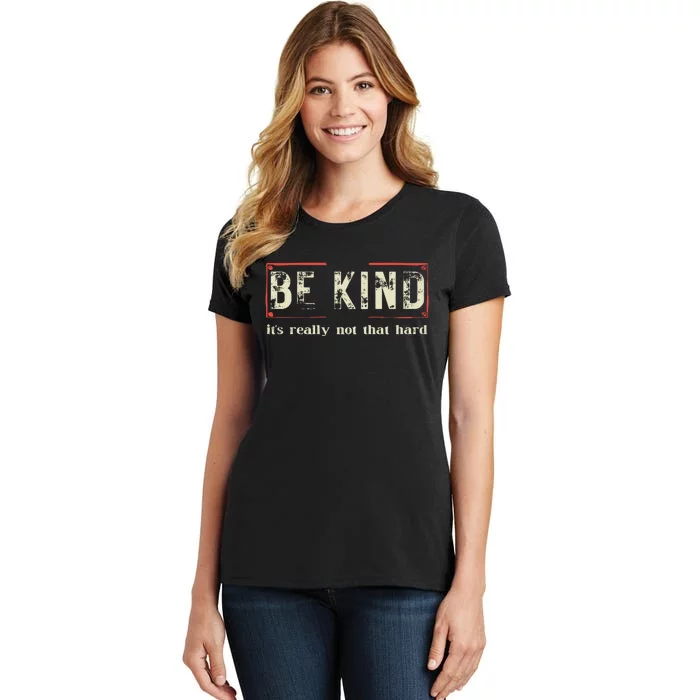 Be Kind ItS Really Not That Hard Women's T-Shirt