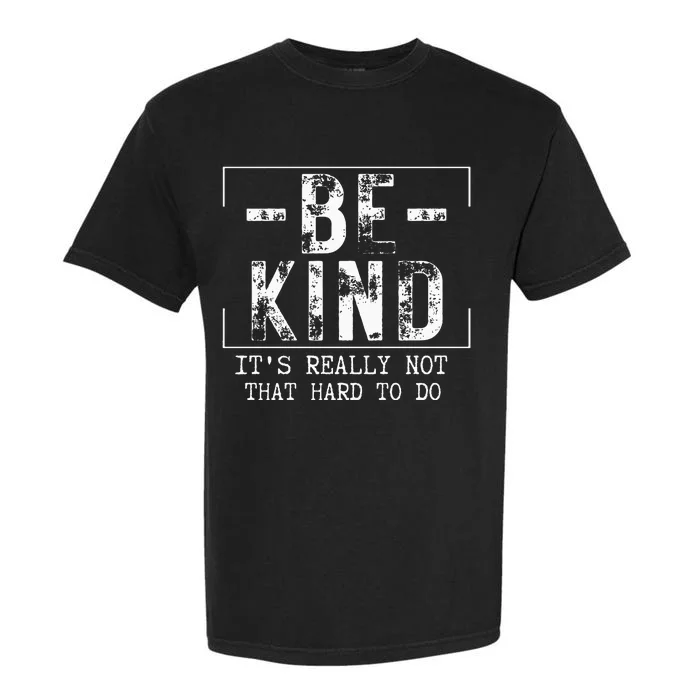 Be Kind It's Really Not That Hard Garment-Dyed Heavyweight T-Shirt