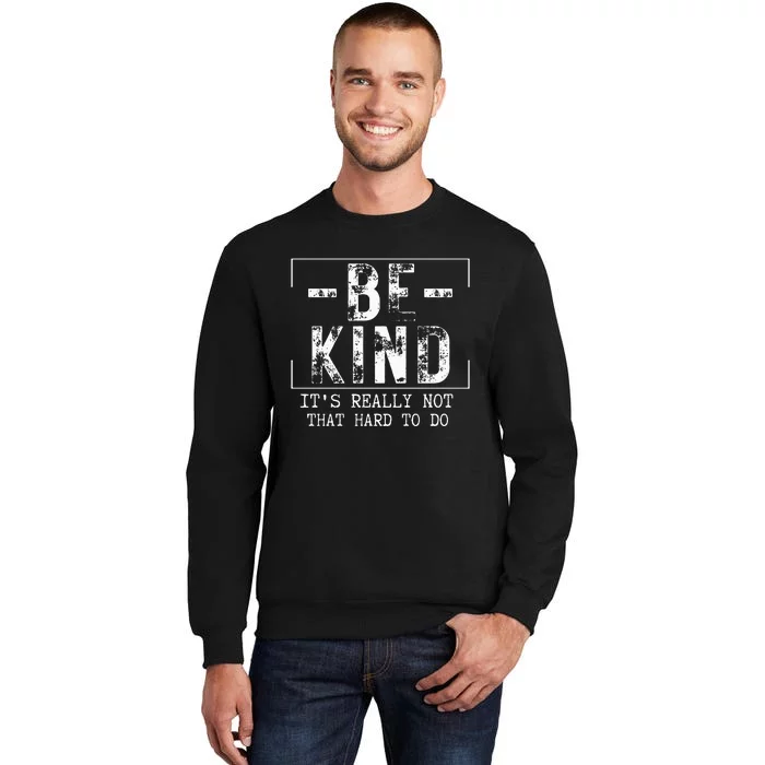 Be Kind It's Really Not That Hard Tall Sweatshirt