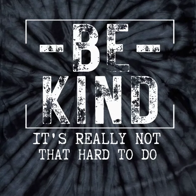 Be Kind It's Really Not That Hard Tie-Dye T-Shirt