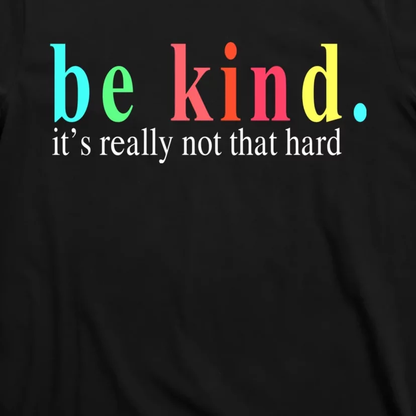 Be Kind It S Really Not That Hard T-Shirt