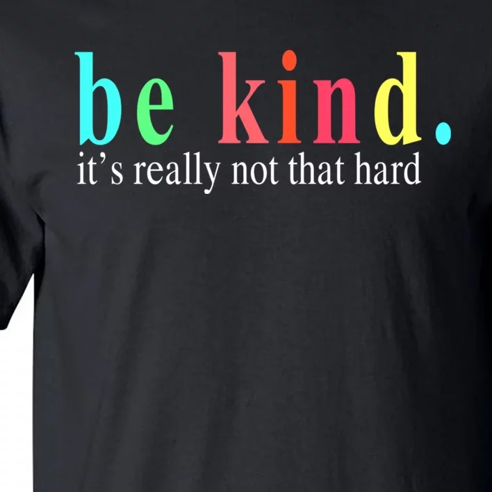 Be Kind It S Really Not That Hard Tall T-Shirt