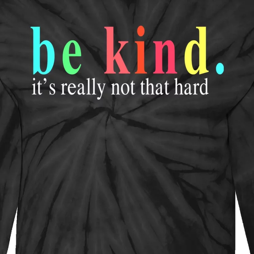 Be Kind It S Really Not That Hard Tie-Dye Long Sleeve Shirt