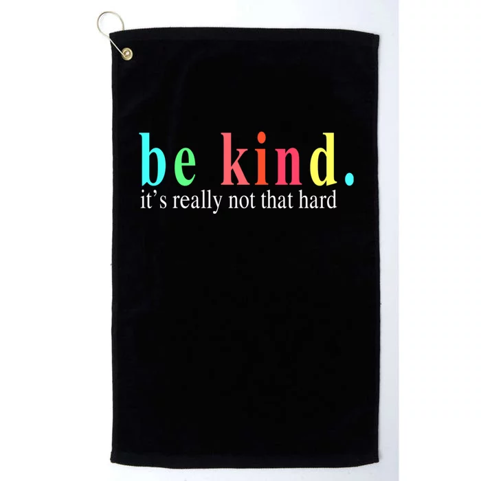 Be Kind It S Really Not That Hard Platinum Collection Golf Towel