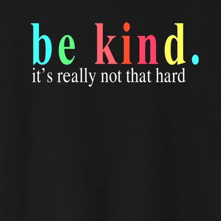 Be Kind It S Really Not That Hard Women's Crop Top Tee