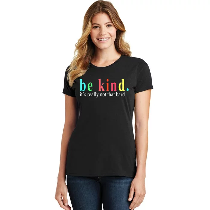 Be Kind It S Really Not That Hard Women's T-Shirt