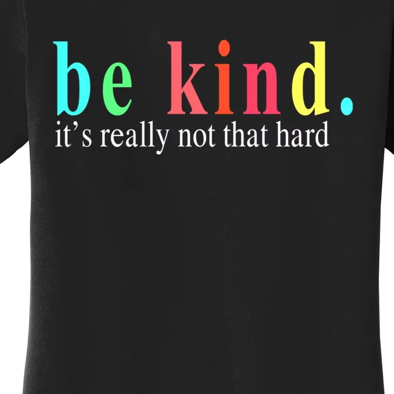 Be Kind It S Really Not That Hard Women's T-Shirt