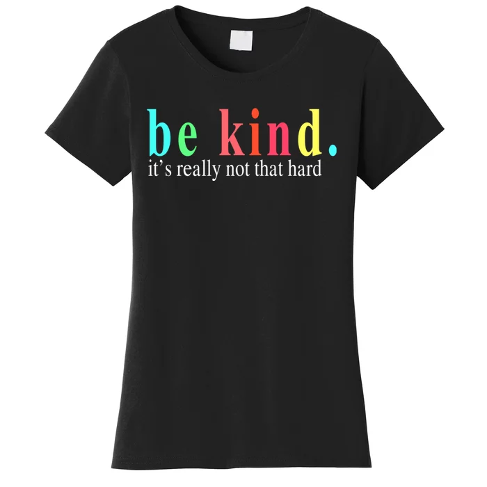 Be Kind It S Really Not That Hard Women's T-Shirt