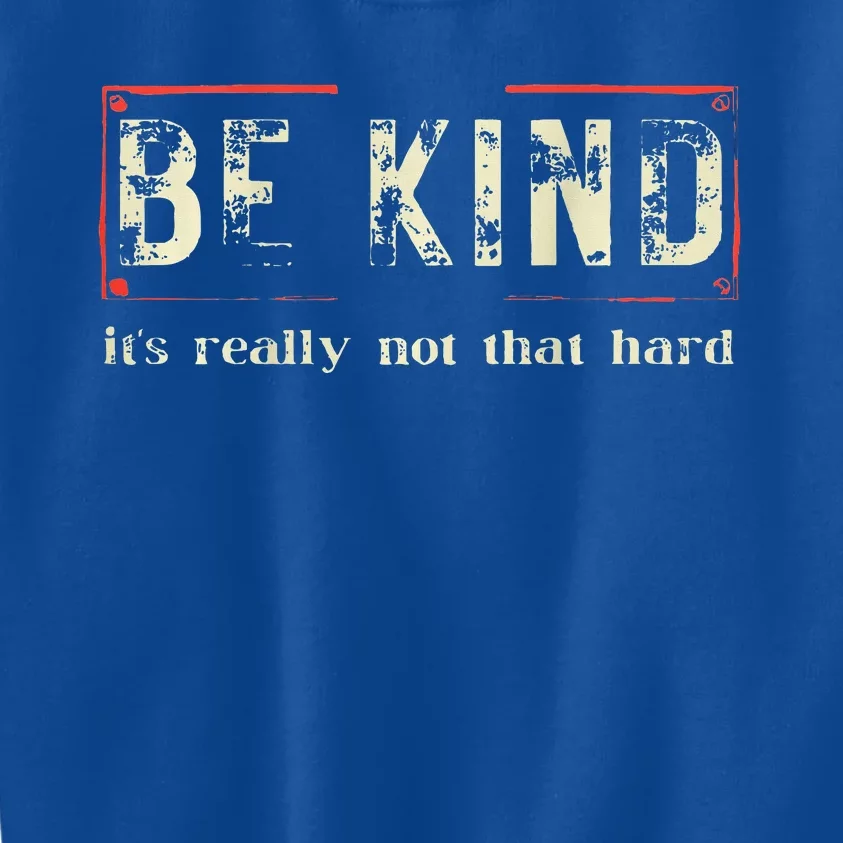 be kind it's really not that hard Kids Sweatshirt