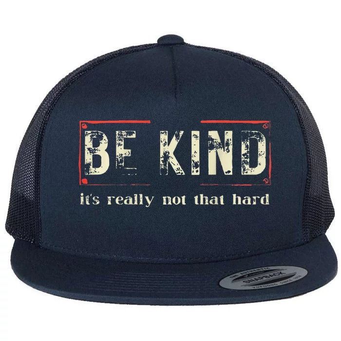 be kind it's really not that hard Flat Bill Trucker Hat