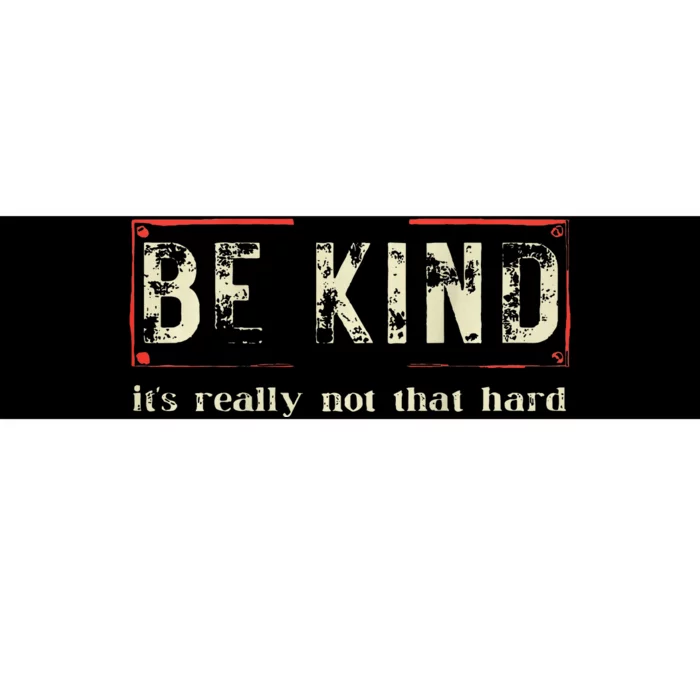 Be Kind ItS Really Not That Hard Bumper Sticker