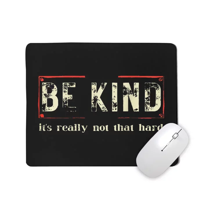 Be Kind ItS Really Not That Hard Mousepad