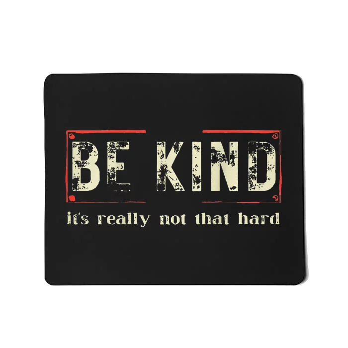 Be Kind ItS Really Not That Hard Mousepad