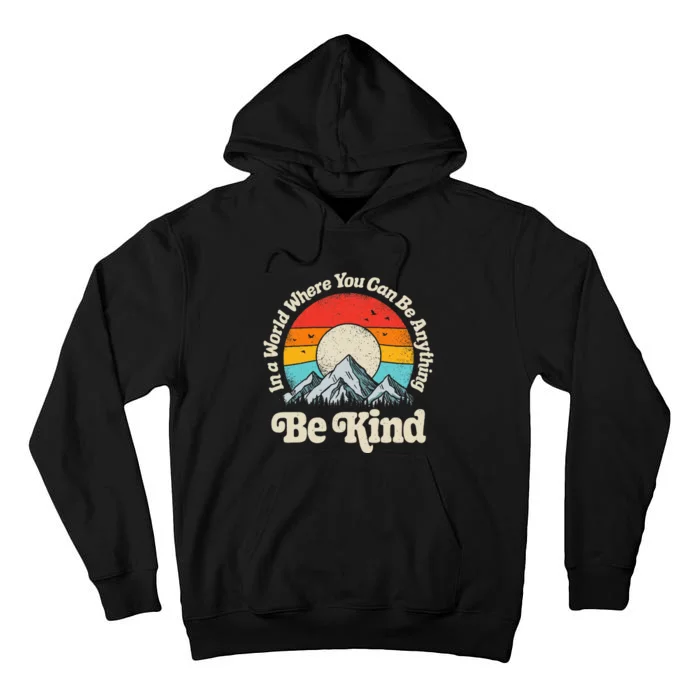 Be Kind In A World Where You Can Be Anything Kindness Tall Hoodie