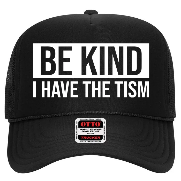 Be Kind I Have The Tism High Crown Mesh Trucker Hat