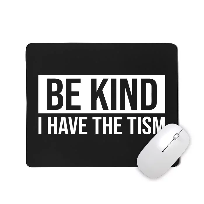 Be Kind I Have The Tism Mousepad