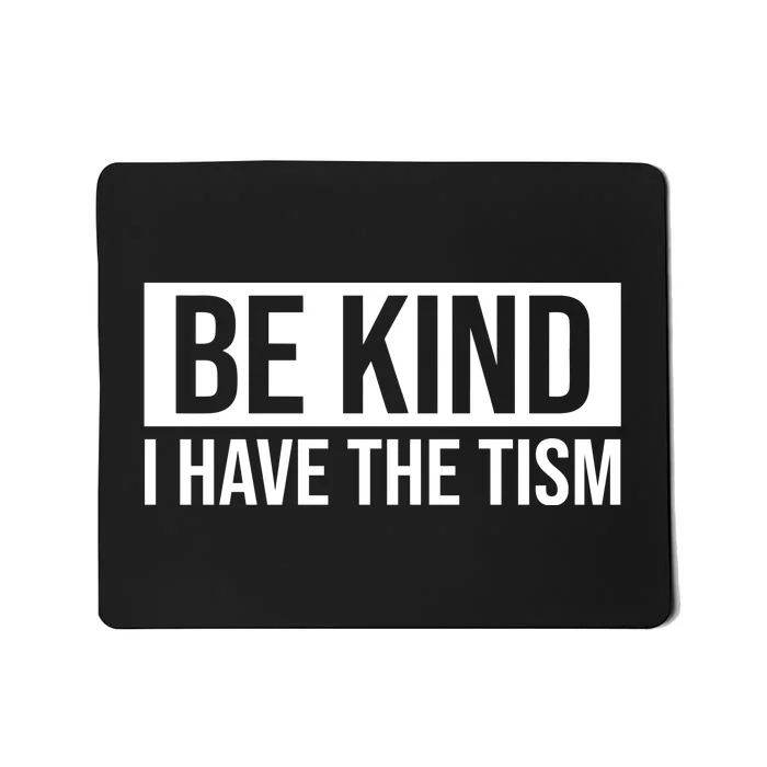 Be Kind I Have The Tism Mousepad