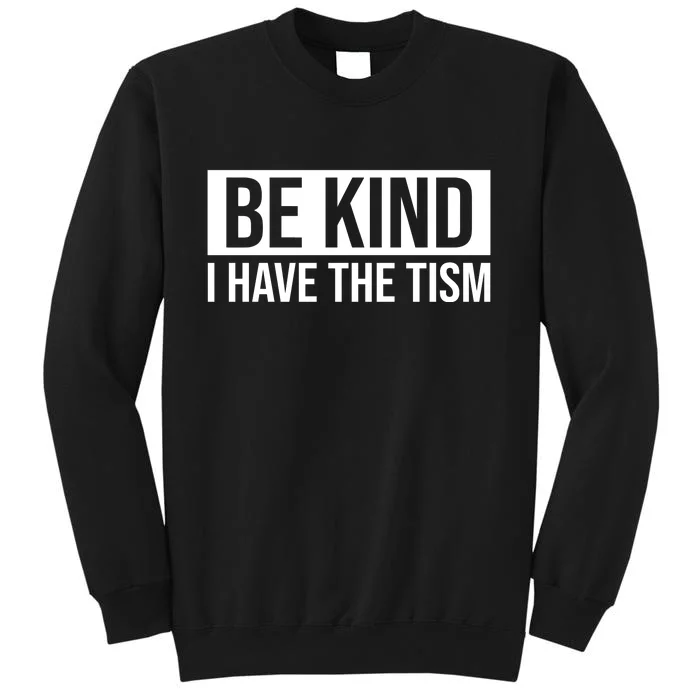 Be Kind I Have The Tism Tall Sweatshirt