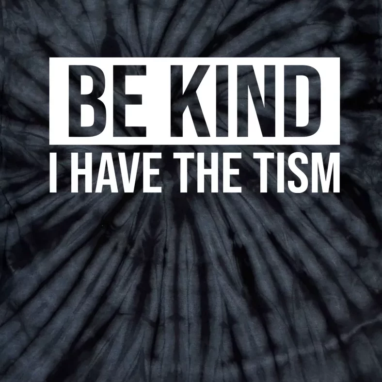 Be Kind I Have The Tism Tie-Dye T-Shirt