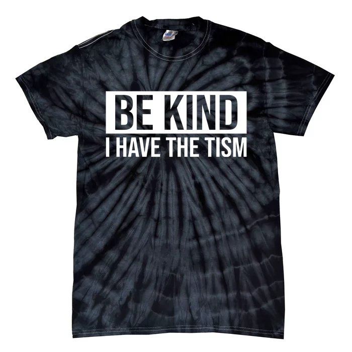 Be Kind I Have The Tism Tie-Dye T-Shirt