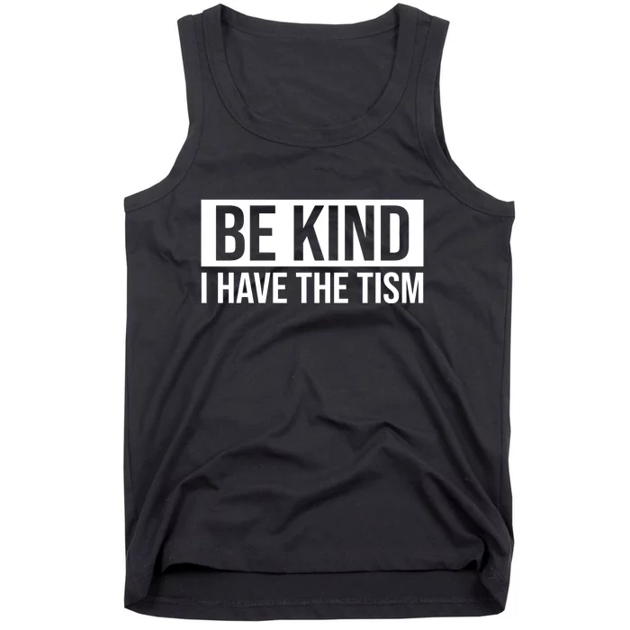 Be Kind I Have The Tism Tank Top