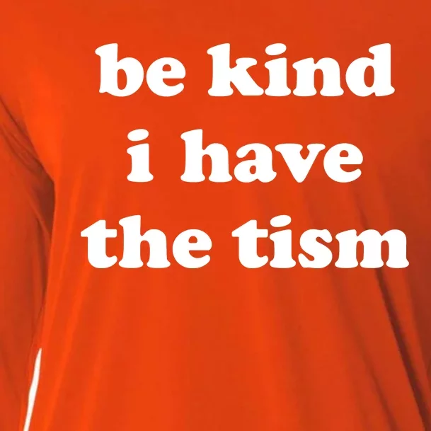 Be Kind I Have The Tism Quote Cooling Performance Long Sleeve Crew