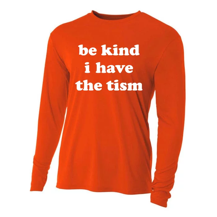 Be Kind I Have The Tism Quote Cooling Performance Long Sleeve Crew