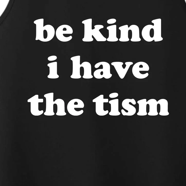 Be Kind I Have The Tism Quote Performance Tank