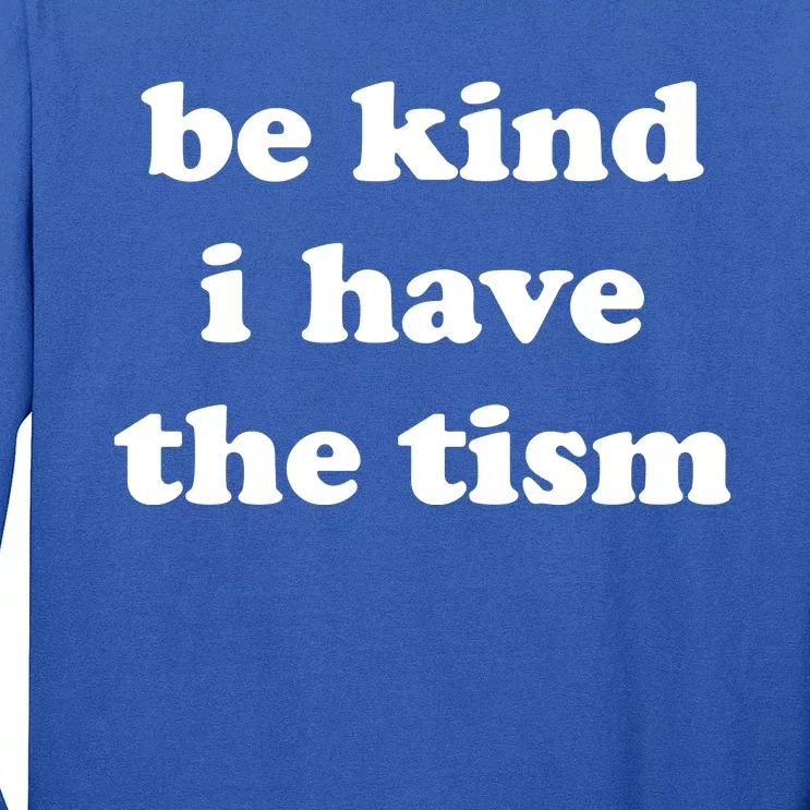 Be Kind I Have The Tism Quote Long Sleeve Shirt