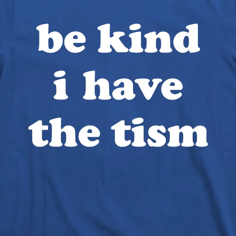 Be Kind I Have The Tism Quote T-Shirt