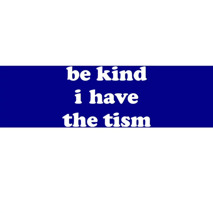 Be Kind I Have The Tism Quote Bumper Sticker