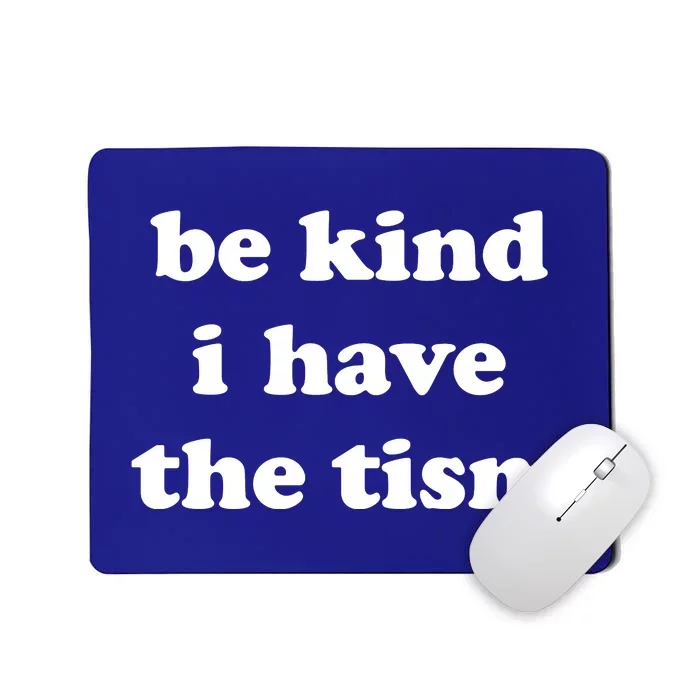 Be Kind I Have The Tism Quote Mousepad