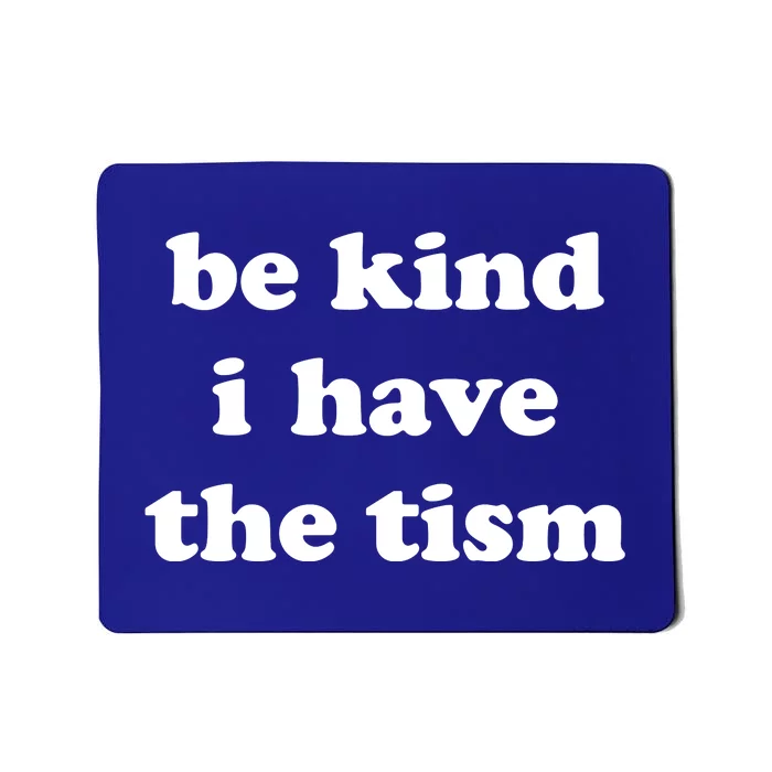 Be Kind I Have The Tism Quote Mousepad