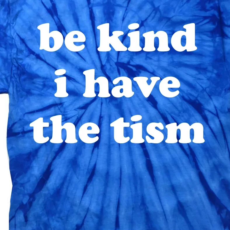 Be Kind I Have The Tism Quote Tie-Dye T-Shirt