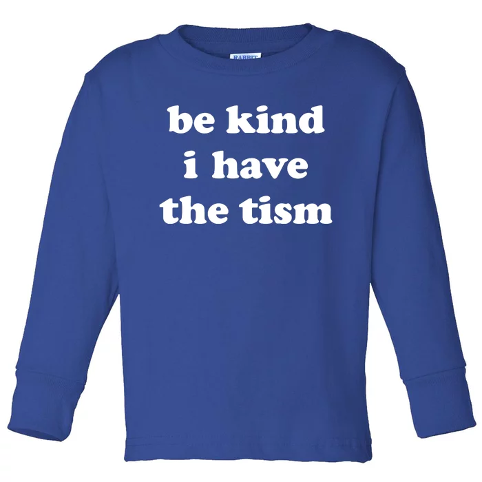 Be Kind I Have The Tism Quote Toddler Long Sleeve Shirt